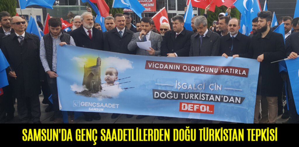 SAMSUN'DA GENÇ SAADETLİLERDEN DOĞU TÜRKİSTAN TEPKİSİ