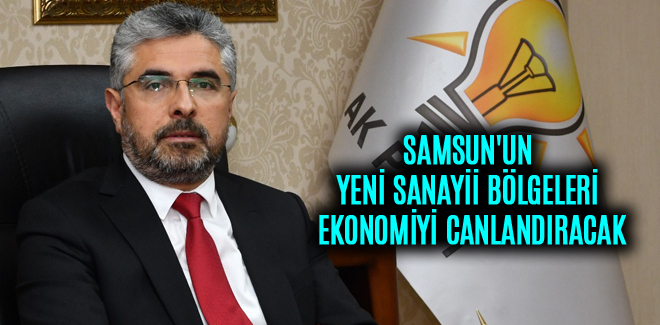SAMSUN'UN YENİ SANAYİİ BÖLGELERİ EKONOMİYİ CANLANDIRACAK