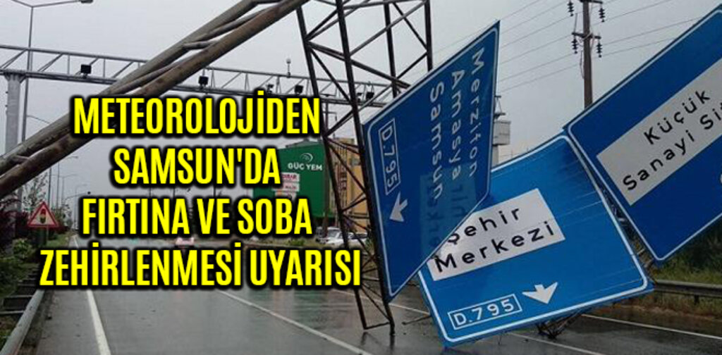 METEOROLOJİDEN SAMSUN'DA FIRTINA VE SOBA ZEHİRLENMESİ UYARISI