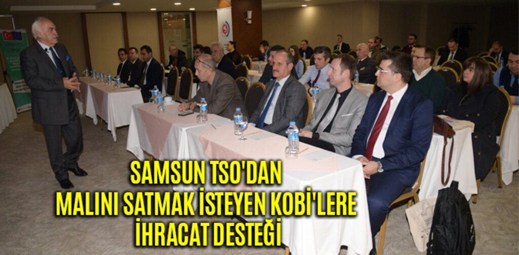 SAMSUN TSO'DAN MALINI SATMAK İSTEYEN KOBİ'LERE İHRACAT DESTEĞİ