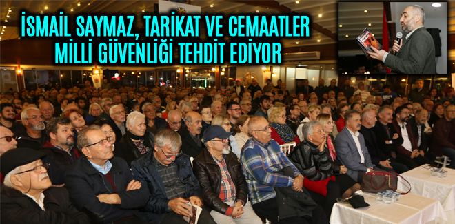 İSMAİL SAYMAZ, TARİKAT VE CEMAATLER MİLLİ GÜVENLİĞİ TEHDİT EDİYOR