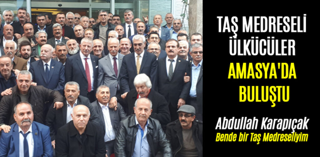 TAŞ MEDRESELİ ÜLKÜCÜLER AMASYA'DA BULUŞTU
