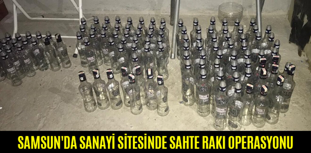 SAMSUN'DA SANAYİ SİTESİNDE SAHTE RAKI OPERASYONU
