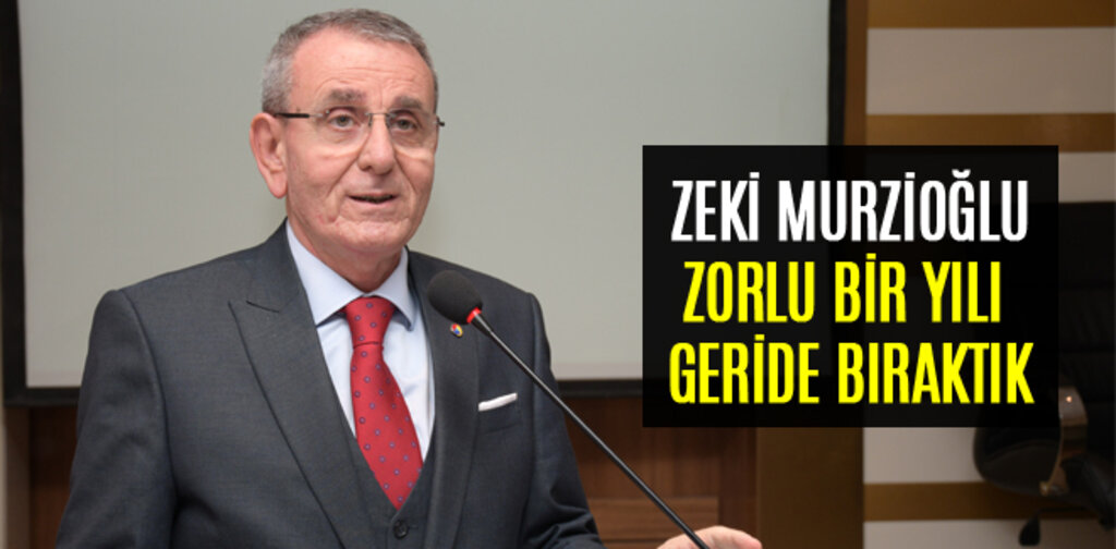MURZİOĞLU, ZORLU BİR YILI GERİDE BIRAKTIK