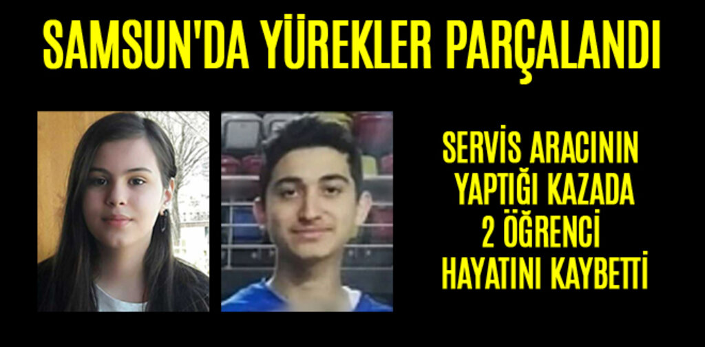 SAMSUN'DA YÜREKLER PARÇALANDI 2 ÖĞRENCİ HAYATINI KAYBETTİ