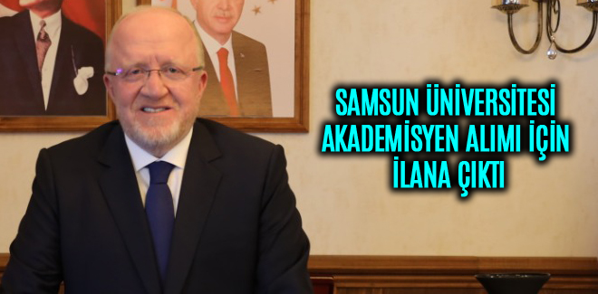 SAMSUN ÜNİVERSİTESİ AKADEMİSYEN ALIMI İÇİN İLANA ÇIKTI