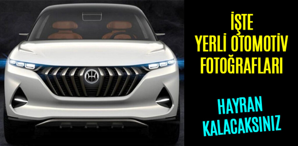 YERLİ OTOMOTİVİN FOTOĞRAFLARINA ULAŞILDI