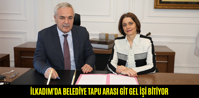 İLKADIM'DA BELEDİYE TAPU ARASI GİT GEL İŞİ BİTİYOR