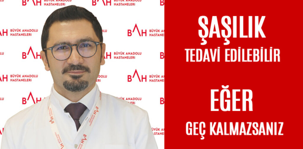 ŞAŞILIK TEDAVİ EDİLEBİLİR EĞER GEÇ KALMAZSANIZ
