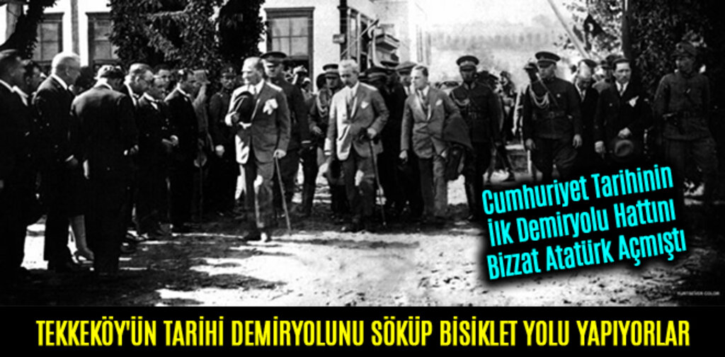 TEKKEKÖY'ÜN TARİHİ DEMİRYOLUNU SÖKÜP BİSİKLET YOLU YAPIYORLAR