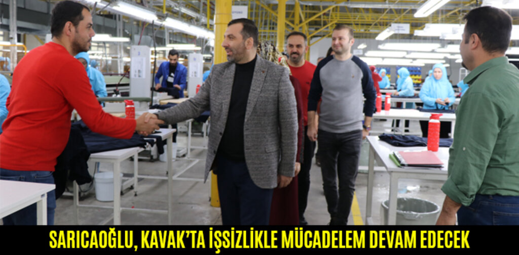 SARICAOĞLU, KAVAK'TA İŞSİZLİKLE MÜCADELEM DEVAM EDECEK