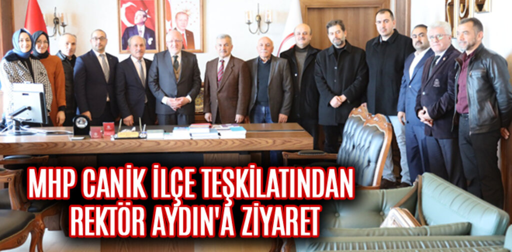 MHP CANİK İLÇE TEŞKİLATINDAN REKTÖR AYDIN'A ZİYARET