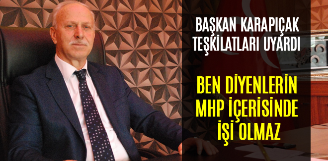 BEN DİYENLERİN MHP İÇERİSİNDE İŞİ OLMAZ