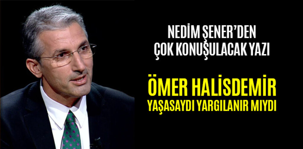 ÖMER HALİSDEMİR YAŞASAYDI YARGILANIR MIYDI