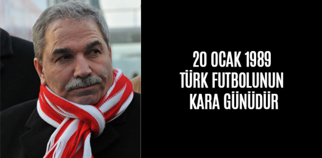  BAŞKAN DEMİRTAŞ; 20 OCAK 1989 TÜRK FUTBOLUNUN KARA GÜNÜDÜR
