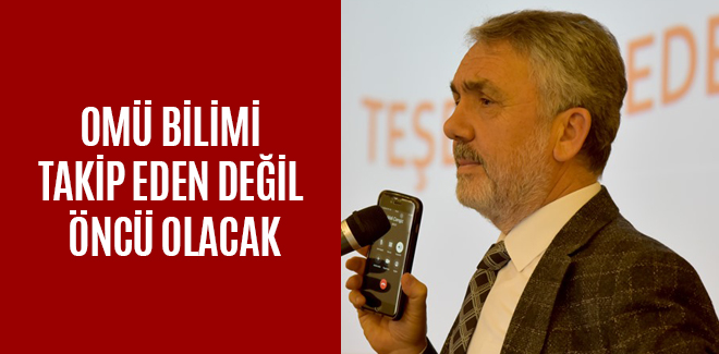 OMÜ BİLİMİ TAKİP EDEN DEĞİL ÖNCÜ OLACAK