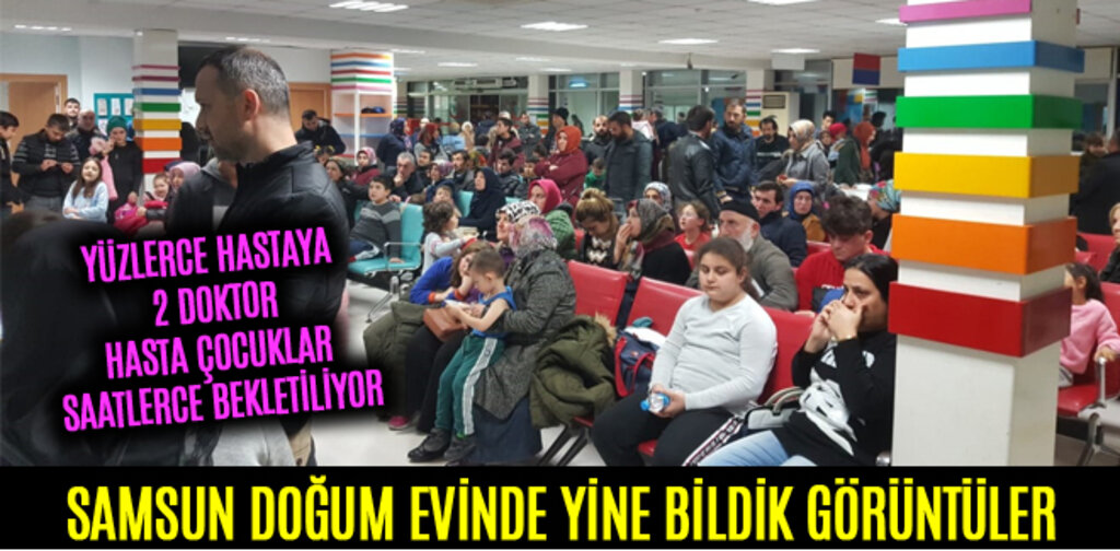 SAMSUN DOĞUM EVİNDE YİNE BİLDİK GÖRÜNTÜLER