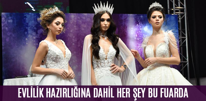 EVLİLİK HAZIRLIĞINA DAHİL HER ŞEY BU FUARDA