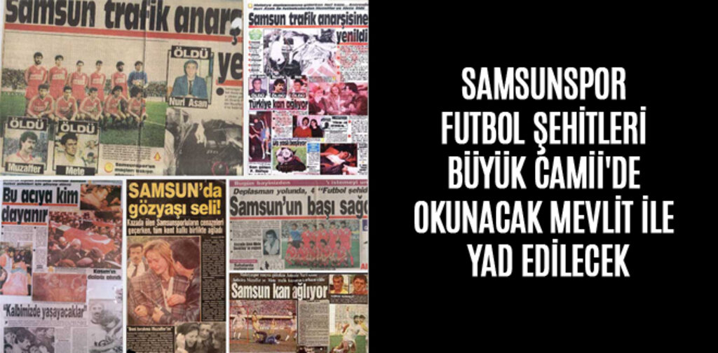 SAMSUNSPOR FUTBOL ŞEHİTLERİ BÜYÜK CAMİİ'DE MEVLİT İLE YAD EDİLECEK