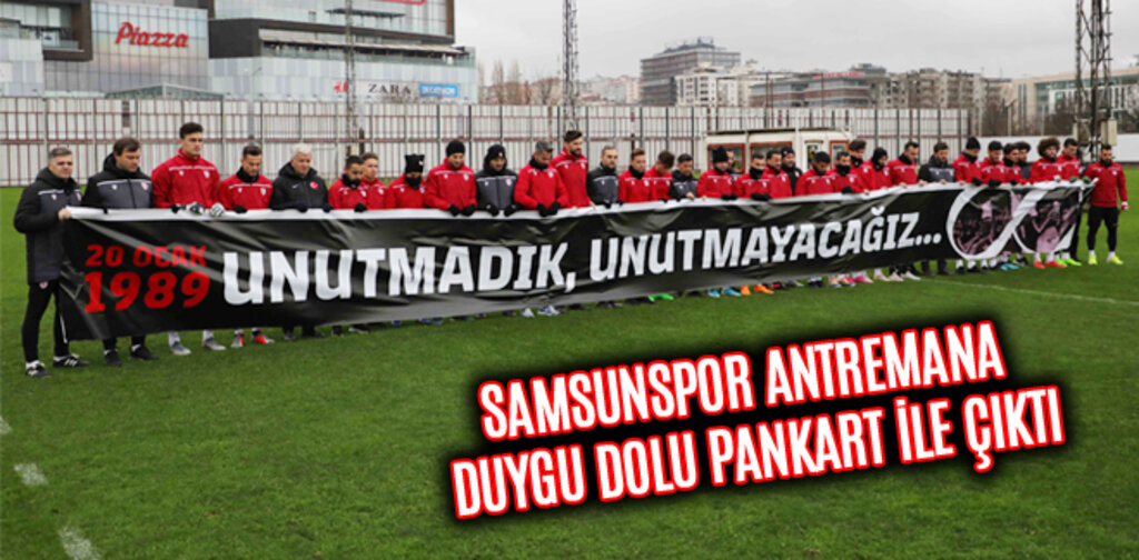 SAMSUNSPOR ANTREMANA DUYGU DOLU PANKART İLE ÇIKTI