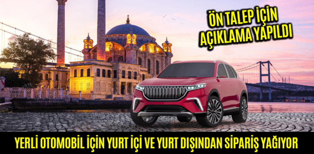YERLİ OTOMOBİL İÇİN YURT İÇİ VE YURT DIŞINDAN SİPARİŞ YAĞIYOR