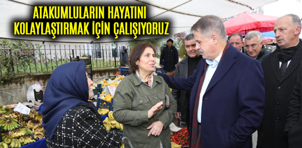 ATAKUMLULARIN HAYATINI KOLAYLAŞTIRMAK İÇİN ÇALIŞIYORUZ