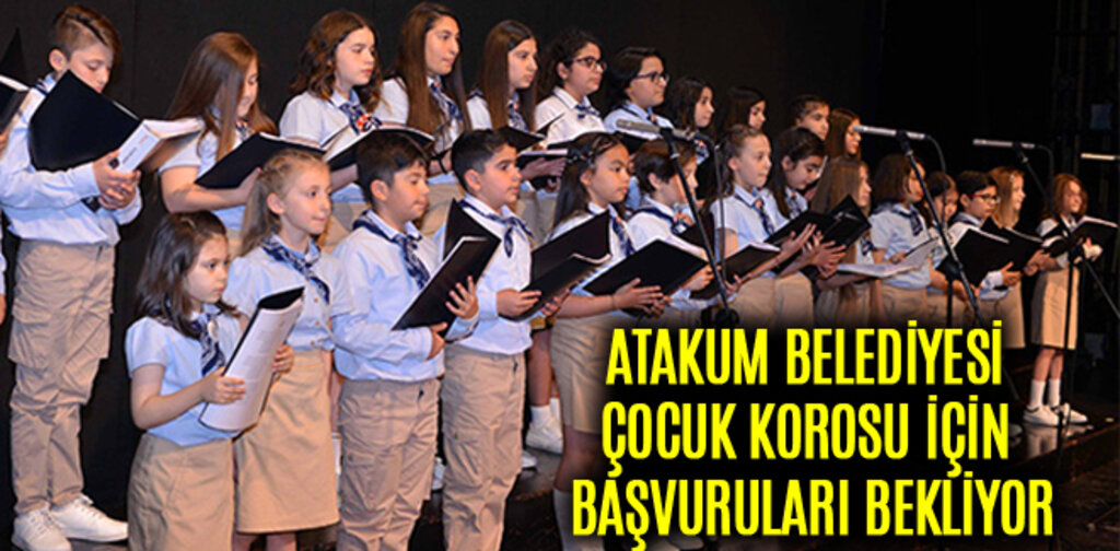 ATAKUM BELEDİYESİ ÇOCUK KOROSU İÇİN BAŞVURULARI BEKLİYOR