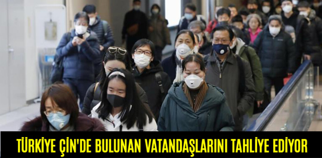 TÜRKİYE ÇİN'DE BULUNAN VATANDAŞLARINI TAHLİYE EDİYOR