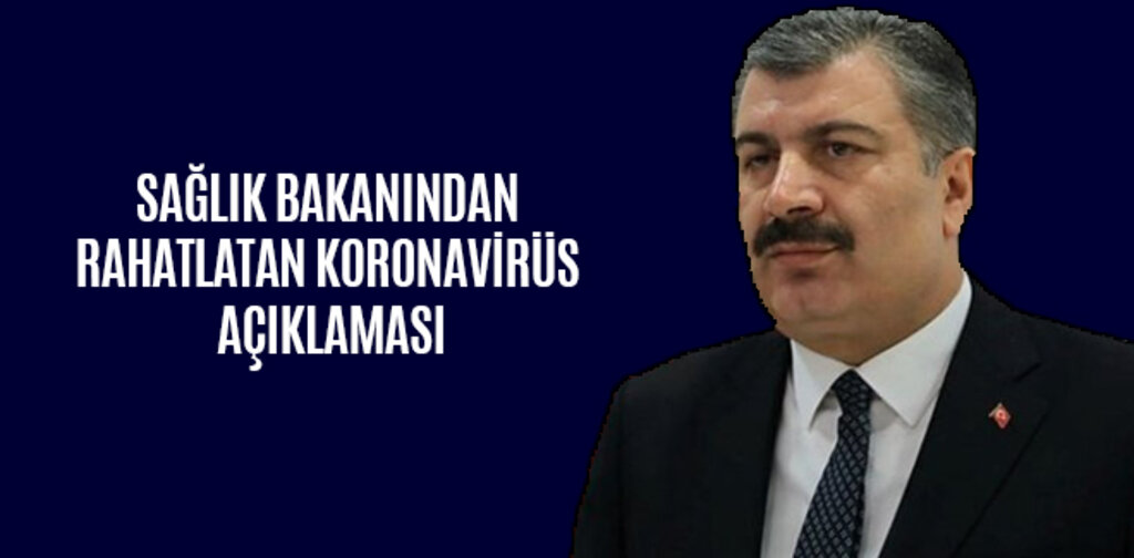 SAĞLIK BAKANINDAN RAHATLATAN KORONAVİRÜS AÇIKLAMASI