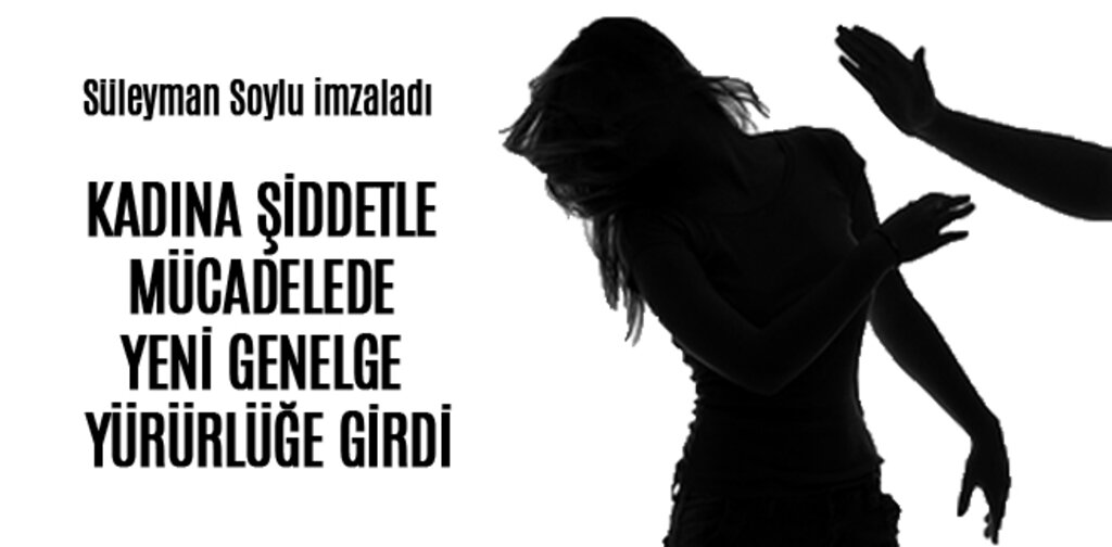 KADINA ŞİDDETLE MÜCADELEDE YENİ GENELGE YÜRÜRLÜĞE GİRDİ