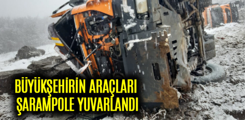 BÜYÜKŞEHİRİN ARAÇLARI ŞARAMPOLE YUVARLANDI