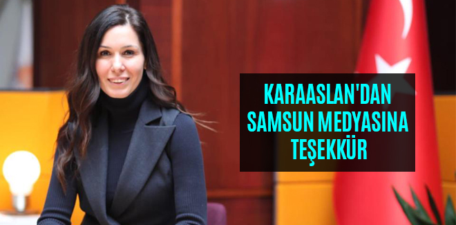 KARAASLAN'DAN SAMSUN MEDYASINA TEŞEKKÜR