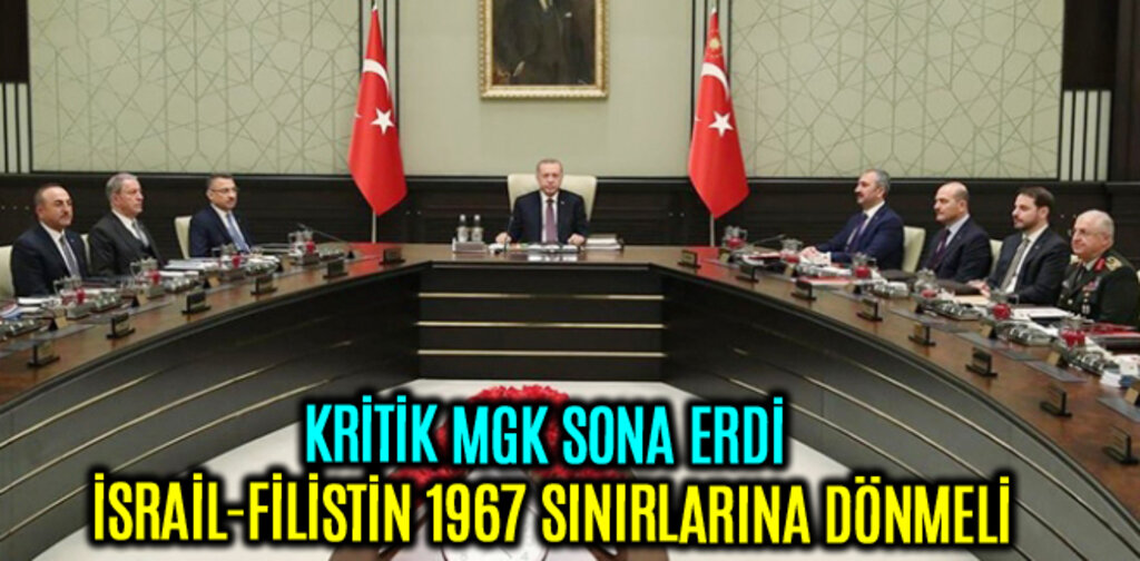 KRİTİK MGK SONA ERDİ İSRAİL-FİLİSTİN 1967 SINIRLARINA DÖNMELİ