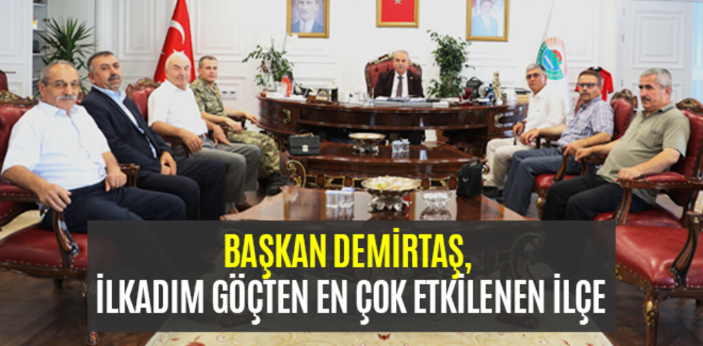 BAŞKAN DEMİRTAŞ, İLKADIM GÖÇTEN EN ÇOK ETKİLENEN İLÇE