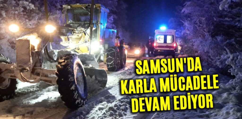 SAMSUN'DA KARLA MÜCADELE DEVAM EDİYOR