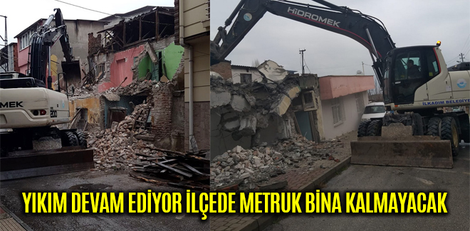 YIKIM DEVAM EDİYOR İLÇEDE METRUK BİNA KALMAYACAK