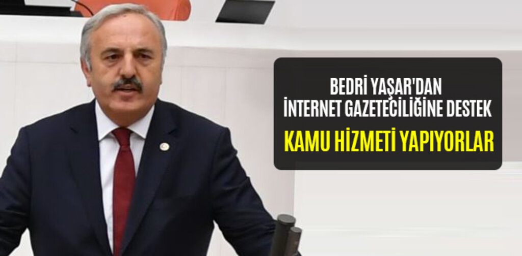 BEDRİ YAŞAR'DAN İNTERNET GAZETECİLİĞİNE DESTEK