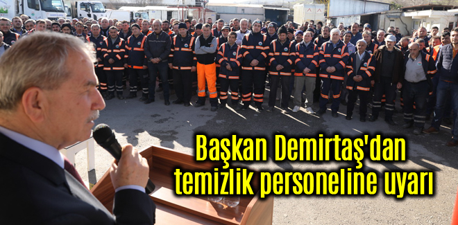 Başkan Demirtaş'dan temizlik personeline uyarı