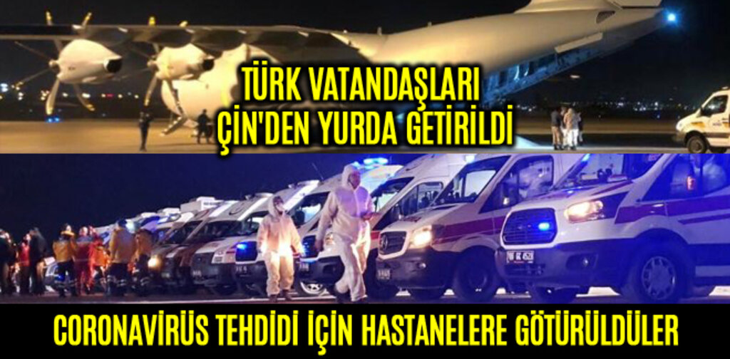 TÜRK VATANDAŞLARI ÇİN'DEN YURDA GETİRİLDİ