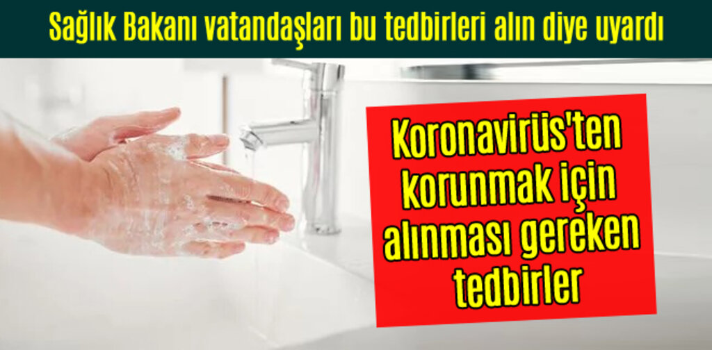 Koronavirüs'ten korunmak için alınması gereken tedbirler