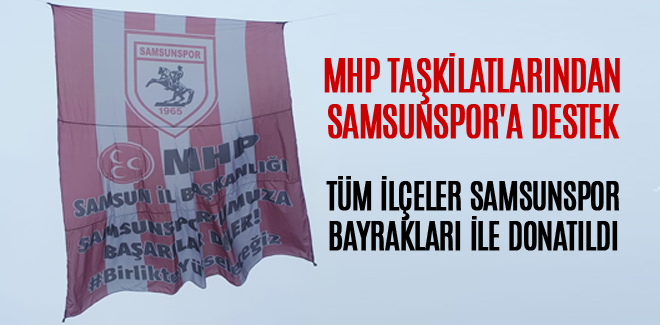 MHP TAŞKİLATLARINDAN SAMSUNSPOR'A DESTEK