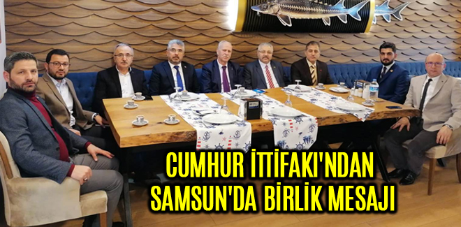 CUMHUR İTTİFAKI'NDAN SAMSUN'DA BİRLİK MESAJI