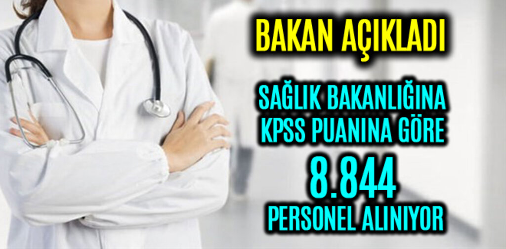 SAĞLIK BAKANLIĞINA KPSS PUANINA GÖRE 8.844 PERSONEL ALINIYOR