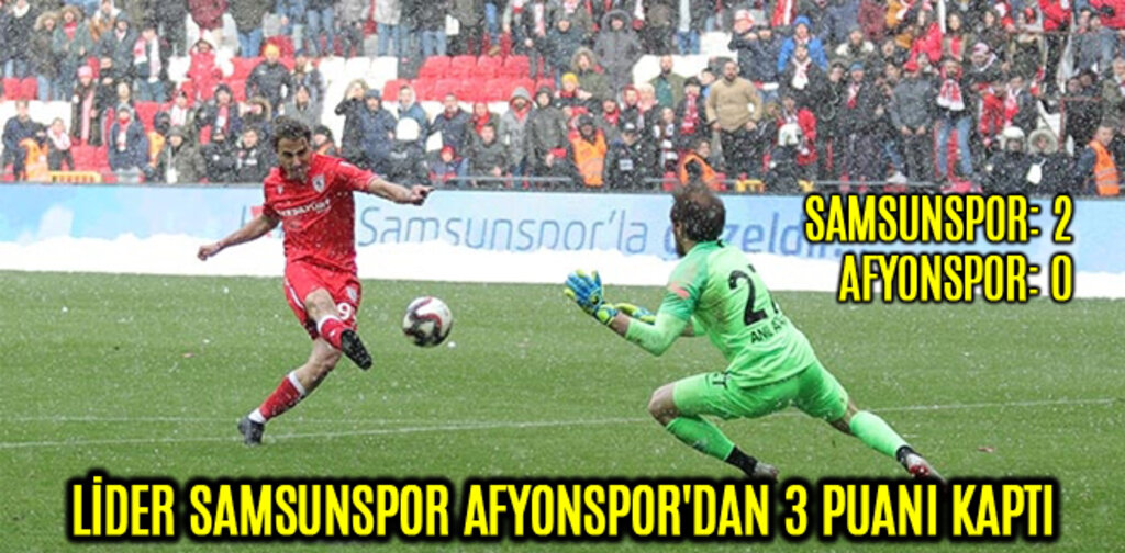 LİDER SAMSUNSPOR AFYONSPOR'DAN 3 PUANI KAPTI