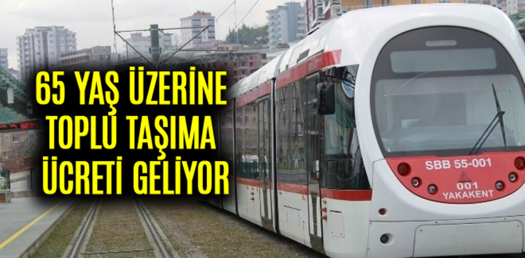 65 YAŞ ÜZERİNE TOPLU TAŞIMA ÜCRETİ GELİYOR