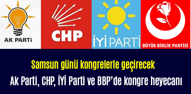 Samsun günü Ak Parti, CHP, İYİ Parti ve BBP kongreleri geçirecek