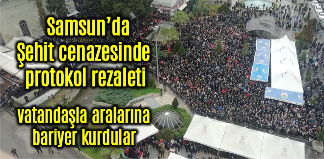 Samsun'da şehit cenazesinde protokol rezaleti