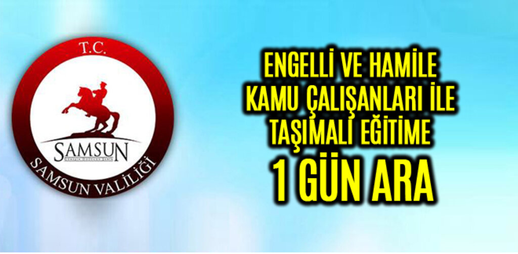 ENGELLİ VE HAMİLE KAMU ÇALIŞANLARI İLE TAŞIMALI EĞİTİME 1 GÜN ARA