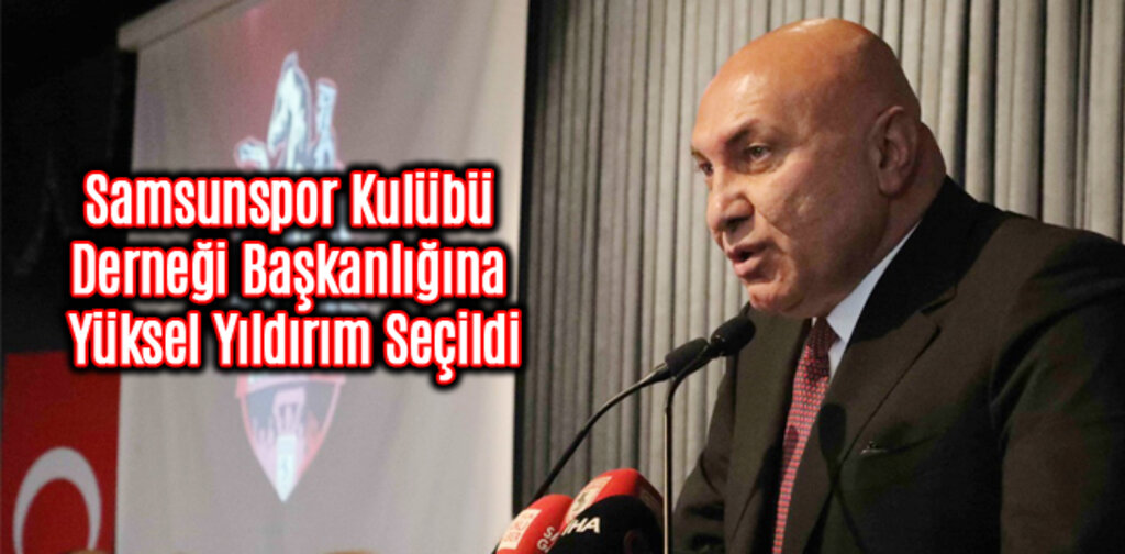 Samsunspor Kulübü Derneği'ne Başkan Yüksel Yıldırım Seçildi