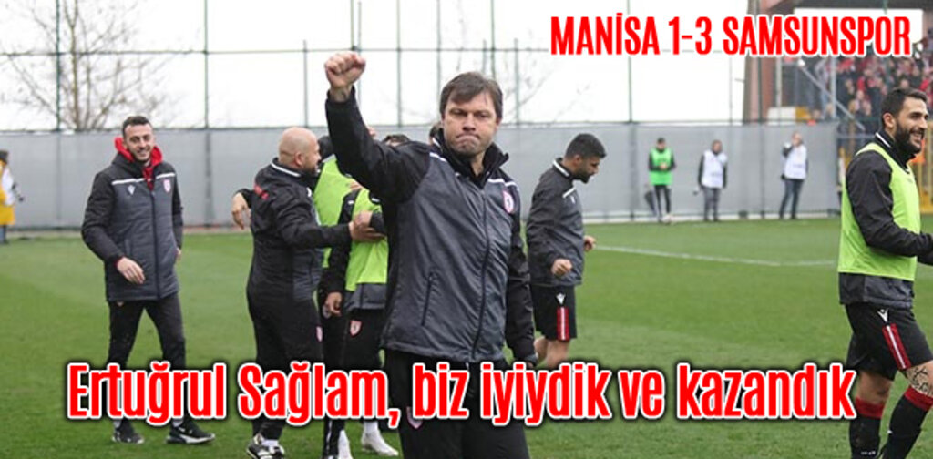 Ertuğrul Sağlam, biz iyiydik ve kazandık